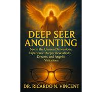 Deep Seer Anointing: Operating in the unseen realm where mysteries are revealed and destinies birthed-A Practical Guide with Spiritual Insight.