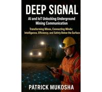 Deep Signal: AI and IoT Unlocking Underground Mining Communication: 1 (The Goodman)