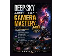 DEEP-SKY ASTROPHOTOGRAPHY CAMERA MASTERY: The Complete 2-in-1 Guide to DSLR, Mirrorless & One-Shot Colour Astro Cameras (THE CELESTIAL IMAGING BLUEPRINT SERIES)