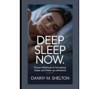 Deep Sleep Now: Proven Methods to Fall Asleep Faster and Wake Up Refreshed