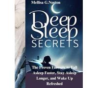 Deep Sleep Secrets: The Proven Formula to Fall Asleep Faster, Stay Asleep Longer, and Wake Up Refreshed