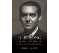 Deep Song: The Life and Work of Federico García Lorca