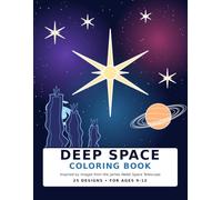 Deep Space Coloring Book: Inspired by Images from the James Webb Space Telescope | 25 Detailed Designs for Ages 9-12