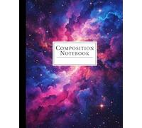 Deep Space Nebula Composition Notebook: A Colorful Galaxy and Stars Journal | Astronomy Science Notebook for Teens, Students, and Space Lovers