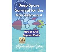 Deep Space Survival for the Non Astronaut: How to Live Beyond Earth