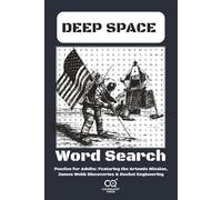 Deep Space Word Search: Puzzles for Adults: Featuring the Artemis Mission, James Webb Discoveries & Rocket Engineering