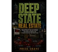 Deep State Real Estate: Leasing The American Dream (DEEP STATE SERIES)