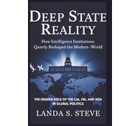 Deep State Reality: How Intelligence Institutions Quietly Reshaped the Modern World: The Unseen Role of the CIA, FBI, and NSA in Global Politics (RANDOM HISTORIES YOU NEED TO KNOW)