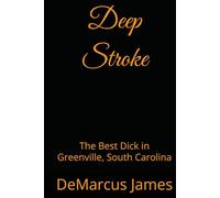 Deep Stroke: The Best Dick in Greenville, South Carolina