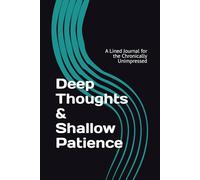 Deep Thoughts & Shallow Patience: A Lined Journal for the Chronically Unimpressed
