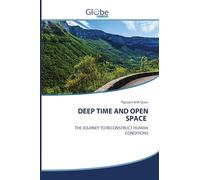 DEEP TIME AND OPEN SPACE: THE JOURNEY TO RECONSTRUCT HUMAN CONDITIONS