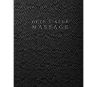 Deep Tissue Massage Therapists Notebook: A Documentation System for Client Information, Muscular Assessment, Treatment Planning, Treatment Mapping and Progress Tracking