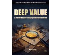 Deep Value Investing. A Practical Guide to Buying Undervalued Stocks (Encyclopedia for Individual Investors)