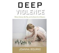 Deep Violence: Military Violence, War Play, and the Social Life of Weapons