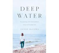 Deep Water: Encountering God’s Extraordinary Grace in Everyday Life
