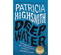 Deep Water: The compulsive classic thriller from the author of THE TALENTED MR RIPLEY