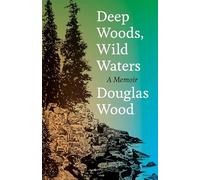 Deep Woods, Wild Waters: A Memoir