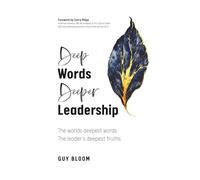 Deep Words Deeper Leadership: The worlds deepest words, the leader's deepest truths
