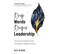 Deep Words, Deeper Leadership: The worlds deepest words, the leader's deepest truths
