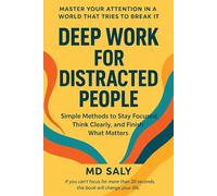 Deep Work for Distracted People: Simple Methods to Stay Focused, Think Clearly, and Finish What Matters