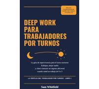 Deep Work para Trabajadores por Turnos: La guía de supervivencia para el turno nocturno: enfoque, mejor sueño y cómo construir un ingreso adicional cuando usted no trabaja de 9 a 5