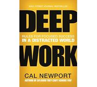 Deep Work: Rules for Focused Success in a Distracted World