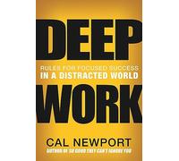 Deep Work: Rules for Focused Success in a Distracted World