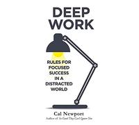Deep Work. Rules For Focused Success In A Distracted World
