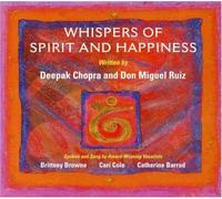 Deepak Chopra & Don Miguel Rui - Whispers of Spirit & Happiness