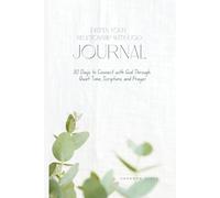 Deepen Your Relationship With God: Journal: 30 Days to Connect with God Through Quiet Time, Scripture, and Prayer