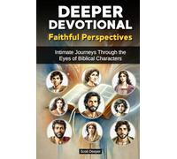 Deeper Devotional: Faithful Perspectives, Intimate Journeys Through the Eyes of Biblical Characters, Daily Christian Devotions