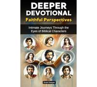 Deeper Devotional: Faithful Perspectives, Intimate Journeys Through the Eyes of Biblical Characters, Daily Christian Devotions