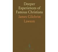 Deeper Experiences of Famous Christians: Gleaned From Their Biographies, Autobiographies and Writings