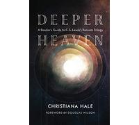 Deeper Heaven: A Reader's Guide to C. S. Lewis's Ransom Trilogy