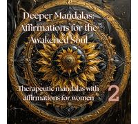 Deeper Mandalas Affirmations for the Awakened Soul: Therapeutic mandalas with affirmations for women 2 (1. Mandalas for the Soul - Where Art Meets ... Mandalas: Affirmations for the Awakened Soul)