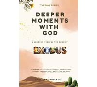 DEEPER MOMENTS WITH GOD: A JOURNEY THROUGH THE BOOK OF EXODUS (THE DMG SERIES)