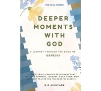 DEEPER MOMENTS WITH GOD: A JOURNEY THROUGH THE BOOK OF GENESIS (THE DMG SERIES)