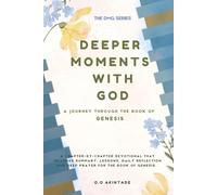 DEEPER MOMENTS WITH GOD: A JOURNEY THROUGH THE BOOK OF GENESIS (THE DMG SERIES)
