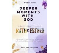 DEEPER MOMENTS WITH GOD: A JOURNEY THROUGH THE BOOKS OF RUTH & ESTHER (THE DMG SERIES)