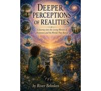 Deeper Perceptions of Realities: A journey into the living mirrors of awareness and the worlds they reveal