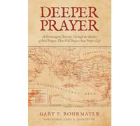 Deeper Prayer: A Chronological Journey Through the Depths of Paul's Prayers That Will Deepen Your Prayer Life