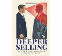 Deeper Selling: How to Use the Science of Connection for Maximum Sales Success
