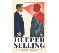 Deeper Selling: How to Use the Science of Connection for Maximum Sales Success
