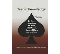 deeperKnowledge: How Continuing to Discover Your Depth Leads to Success! (The deepKnowledge Series by J. Greg Crumpton)