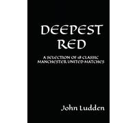 DEEPEST RED: A SELECTION OF 18 CLASSIC MANCHESTER UNITED MATCHES