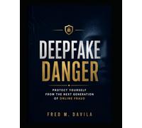 Deepfake Danger: Protect Yourself from the Next Generation of Online Fraud