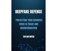 Deepfake Defense: Protecting Your Business from AI Fraud and Misinformation (Books on Tech)
