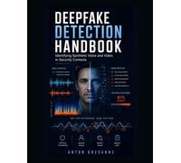 Deepfake Detection Handbook: Identifying Synthetic Voice and Video in Security Contexts