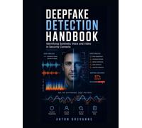 Deepfake Detection Handbook: Identifying Synthetic Voice and Video in Security Contexts