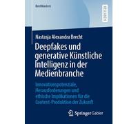 Deepfakes und generative Künstliche Intelligenz in der Medienbranche: Innovationspotenziale, Herausforderungen und ethische Implikationen für die Content-Produktion der Zukunft (BestMasters)